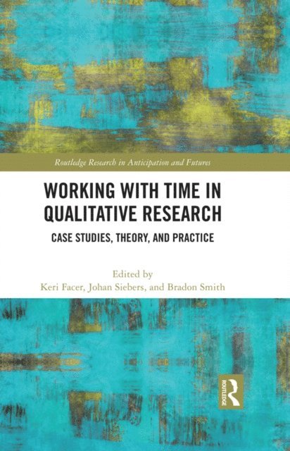 Bradon Smith, Johan Siebers, Keri Facer - Working with Time in Qualitative Research, E-bok