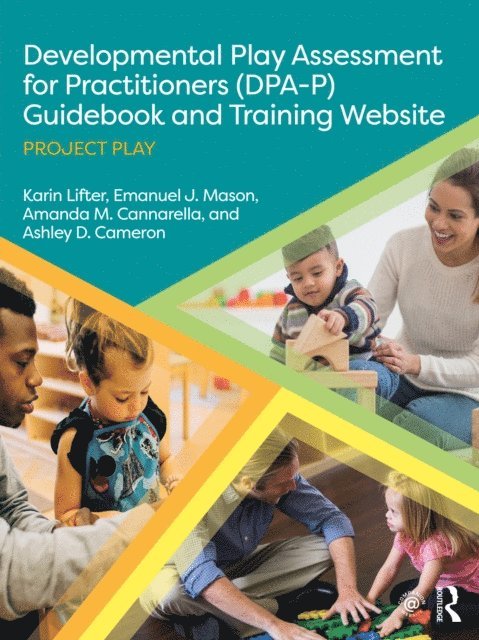 Ashley D. Cameron, Amanda M. Cannarella, Emanuel J. Mason, Karin Lifter - Developmental Play Assessment for Practitioners (DPA-P) Guidebook and Training Website, E-bok