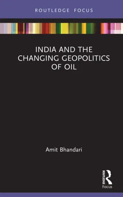 Amit Bhandari - India and the Changing Geopolitics of Oil, E-bok. Tillgänglighet: Lägg i varukorg
