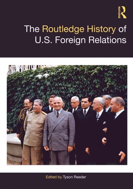 Tyson Reeder - Routledge History of U.S. Foreign Relations, E-bok