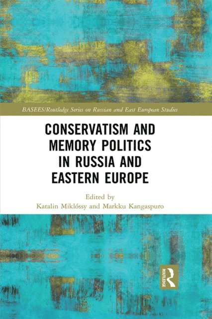 Markku Kangaspuro, Katalin Miklossy - Conservatism and Memory Politics in Russia and Eastern Europe, E-bok