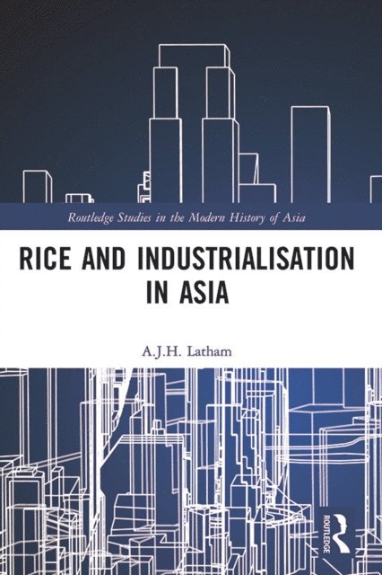 A.J.H. Latham - Rice and Industrialisation in Asia, E-bok