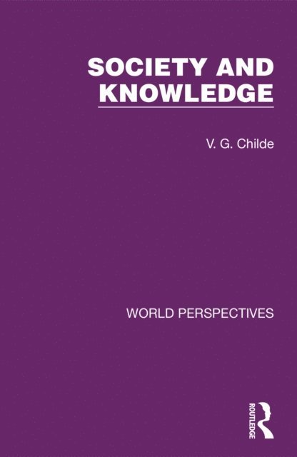 V. G. Childe - Society and Knowledge, E-bok