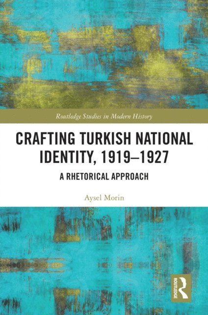 Aysel Morin - Crafting Turkish National Identity, 1919-1927, E-bok