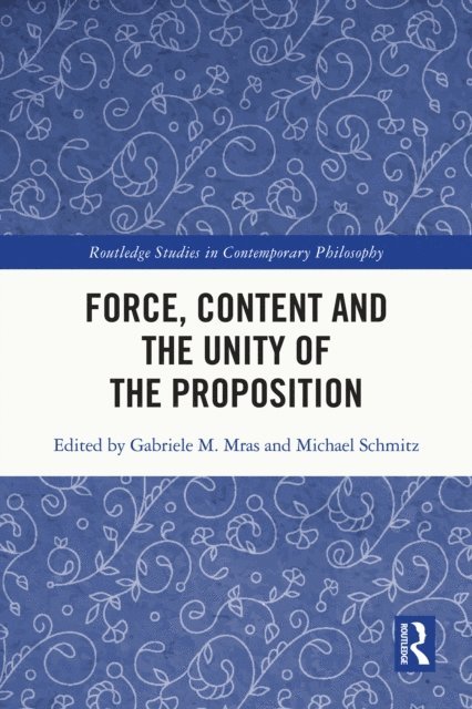 Michael Schmitz, Gabriele M. Mras - Force, Content and the Unity of the Proposition, E-bok