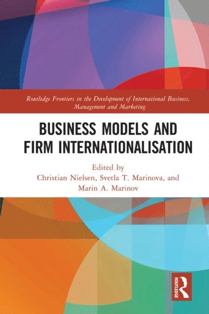 Marin A. Marinov, Svetla T. Marinova, Christian Nielsen - Business Models and Firm Internationalisation, E-bok
