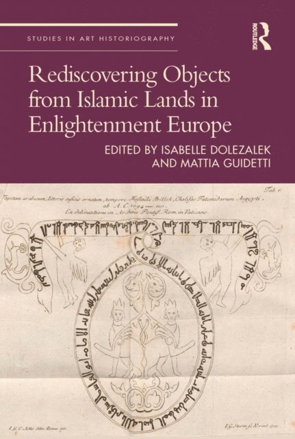 Mattia Guidetti, Isabelle Dolezalek - Rediscovering Objects from Islamic Lands in Enlightenment Europe, E-bok