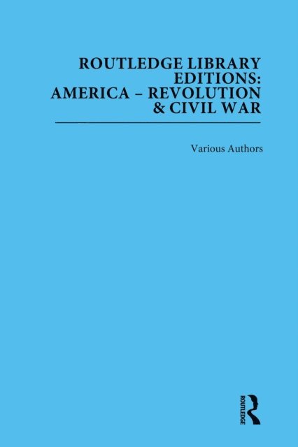 Various Authors - Routledge Library Editions: America: Revolution and Civil War, E-bok