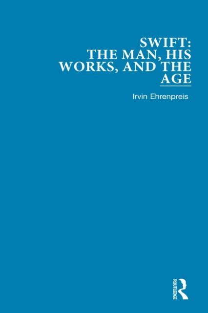 Irvin Ehrenpreis - Swift: The Man, his Works, and the Age, E-bok