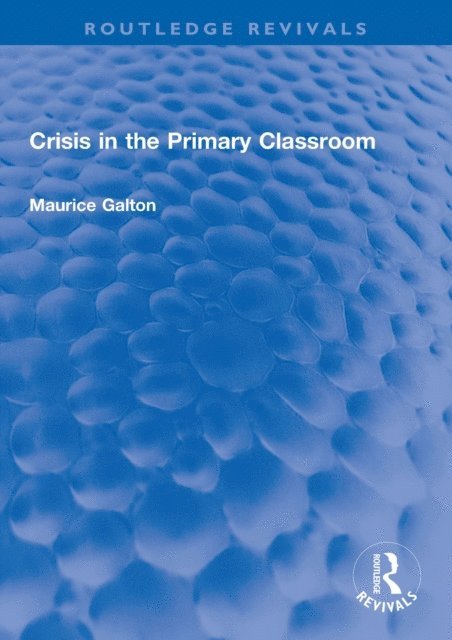 Maurice Galton - Crisis in the Primary Classroom, E-bok