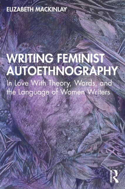 Elizabeth Mackinlay - Writing Feminist Autoethnography, E-bok