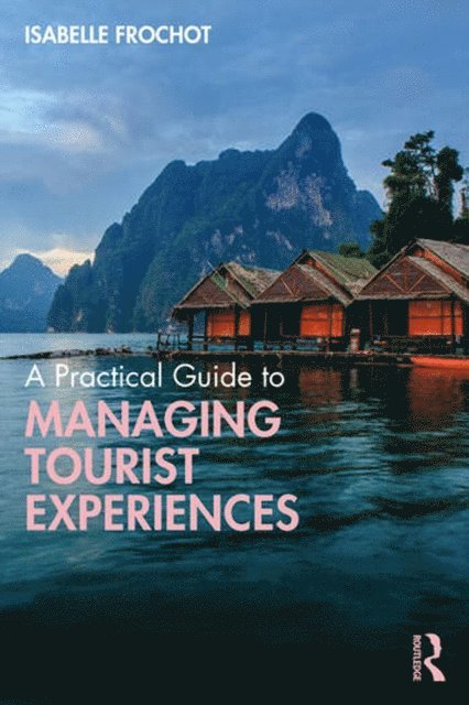 Isabelle Frochot - Practical Guide to Managing Tourist Experiences, E-bok