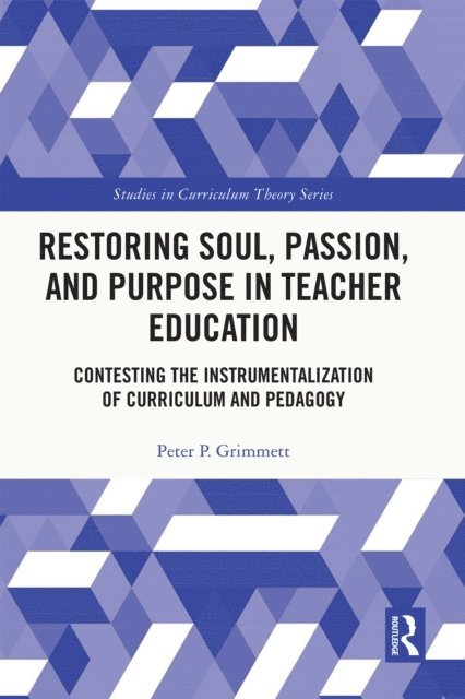 Peter Grimmett - Restoring Soul, Passion, and Purpose in Teacher Education, E-bok