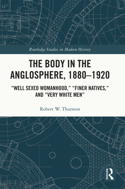 Robert W. Thurston - Body in the Anglosphere, 1880-1920, E-bok