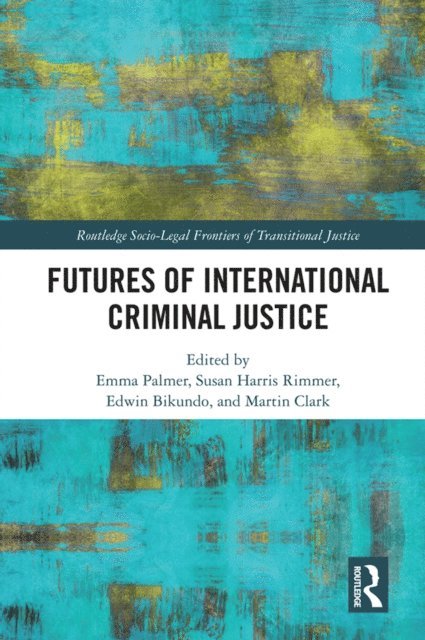 Martin Clark, Susan Harris Rimmer, Edwin Bikundo, Emma Palmer - Futures of International Criminal Justice, E-bok