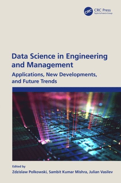 Julian Vasilev, Sambit Kumar Mishra, Zdzislaw Polkowski - Data Science in Engineering and Management, E-bok