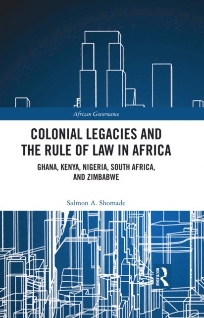 Salmon A Shomade - Colonial Legacies and the Rule of Law in Africa, E-bok