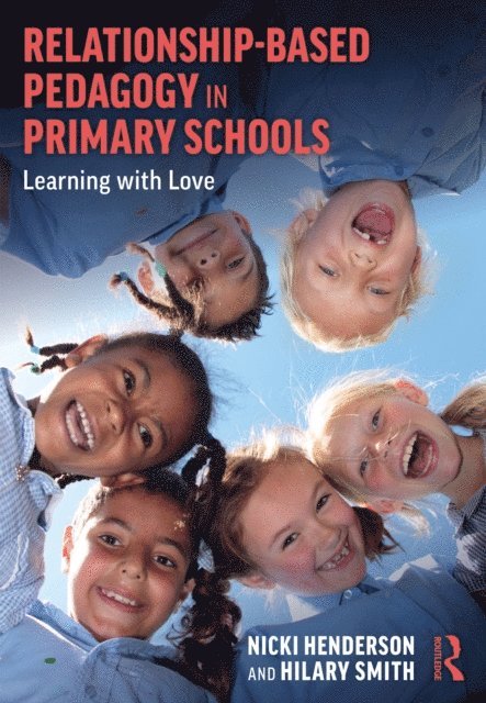 Hilary Smith, Nicki Henderson - Relationship-Based Pedagogy in Primary Schools, E-bok