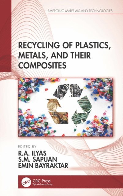 Emin Bayraktar, S.M. Sapuan, R.A. Ilyas - Recycling of Plastics, Metals, and Their Composites, E-bok
