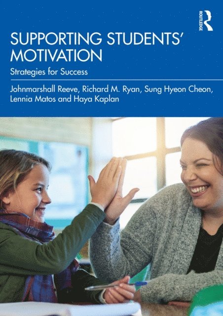 Haya Kaplan, Lennia Matos, Sung Hyeon Cheon, Richard M. Ryan, Johnmarshall Reeve - Supporting Students' Motivation, E-bok
