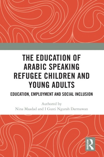 I Gusti Ngurah Darmawan, Nina Maadad - Education of Arabic Speaking Refugee Children and Young Adults, E-bok