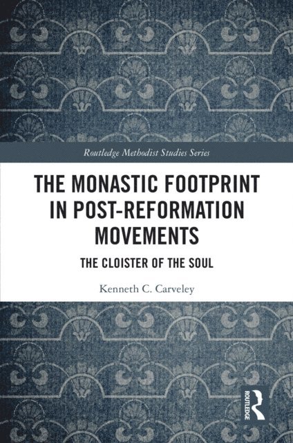 Kenneth C. Carveley - Monastic Footprint in Post-Reformation Movements, E-bok