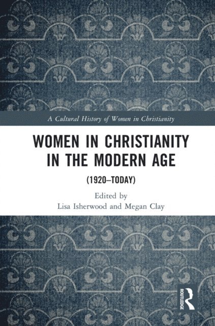 Megan Clay, Lisa Isherwood - Women in Christianity in the Modern Age, E-bok