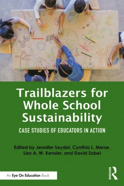 David Sobel, Lisa A. W. Kensler, Cynthia L. Merse, Jennifer Seydel - Trailblazers for Whole School Sustainability, E-bok. Tillgänglighet: Lägg i varukorg