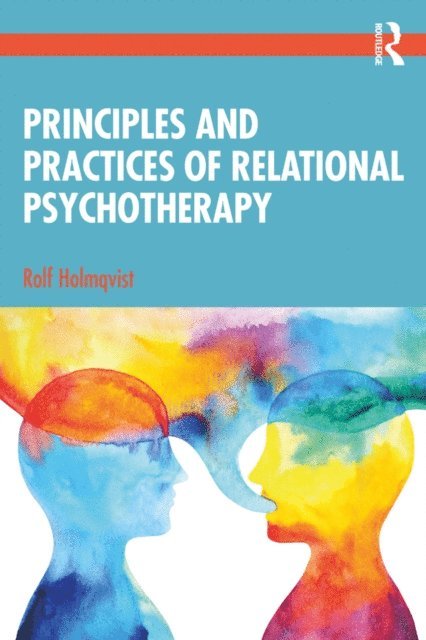 Rolf Holmqvist - Principles and Practices of Relational Psychotherapy, E-bok
