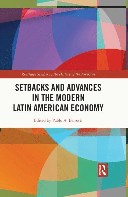 Pablo A. Baisotti - Setbacks and Advances in the Modern Latin American Economy, E-bok