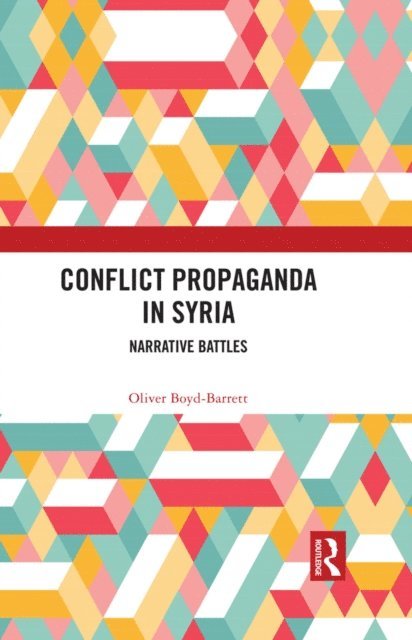 Oliver Boyd-Barrett - Conflict Propaganda in Syria, E-bok