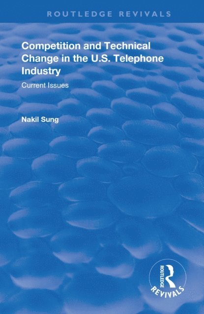 Nakil Sung - Competition and Techincal Change in the U.S. Telephone Industry, E-bok