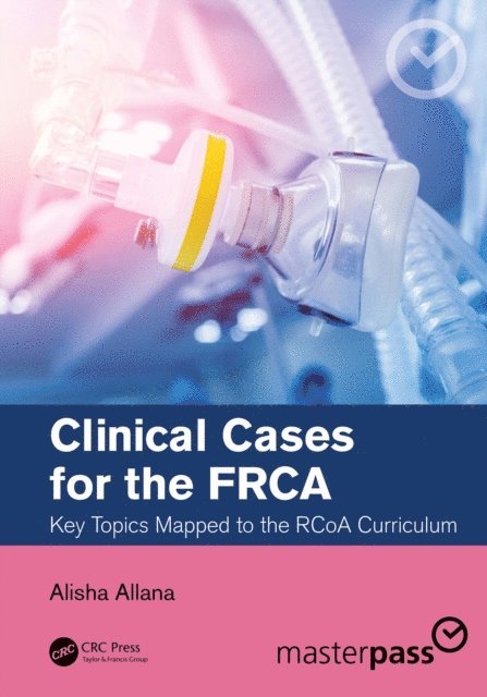Alisha Allana - Clinical Cases for the FRCA, E-bok