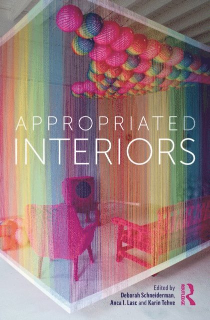 Karin Tehve, Anca I. Lasc, Deborah Schneiderman - Appropriated Interiors, E-bok