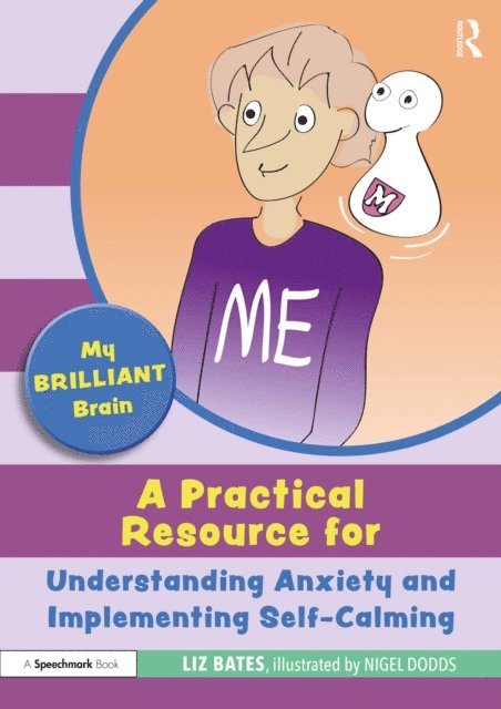Liz Bates - My Brilliant Brain: A Practical Resource for Understanding Anxiety and Implementing Self-Calming, E-bok