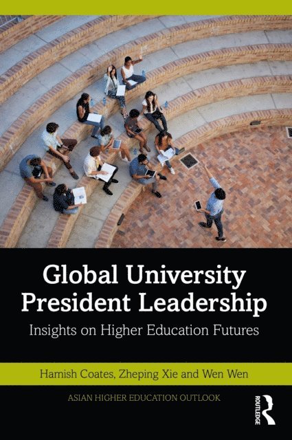 Wen Wen, Zheping Xie, Hamish Coates - Global University President Leadership, E-bok