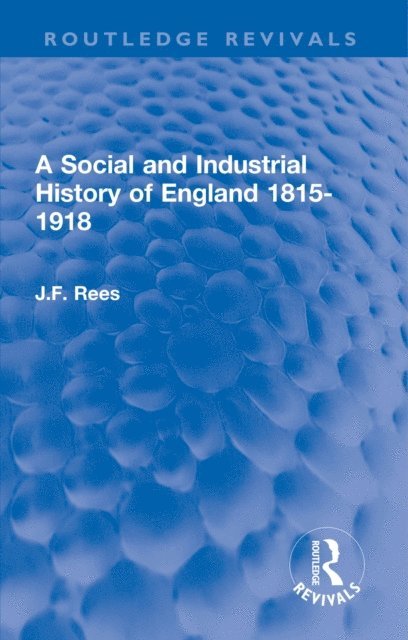 J.F. Rees - Social and Industrial History of England 1815-1918, E-bok