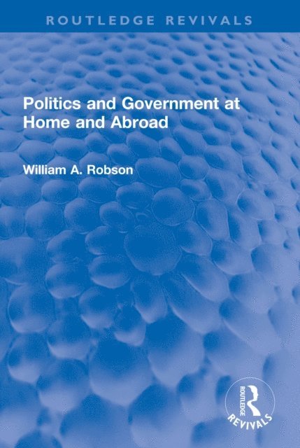 William Robson - Politics and Government at Home and Abroad, E-bok