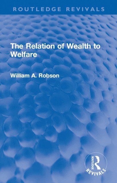 William Robson - Relation of Wealth to Welfare, E-bok