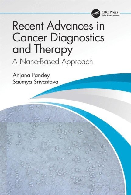 Saumya Srivastava, Anjana Pandey - Recent Advances in Cancer Diagnostics and Therapy, E-bok