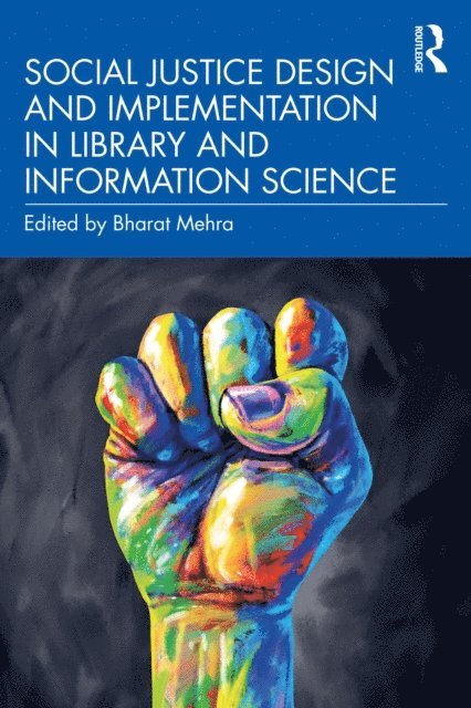 Bharat Mehra - Social Justice Design and Implementation in Library and Information Science, E-bok