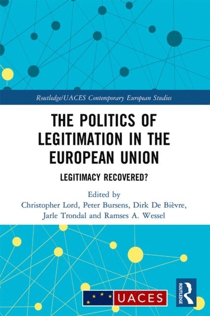 Ramses A. Wessel, Jarle Trondal, Dirk De Bievre, Peter Bursens, Christopher Lord - Politics of Legitimation in the European Union, E-bok
