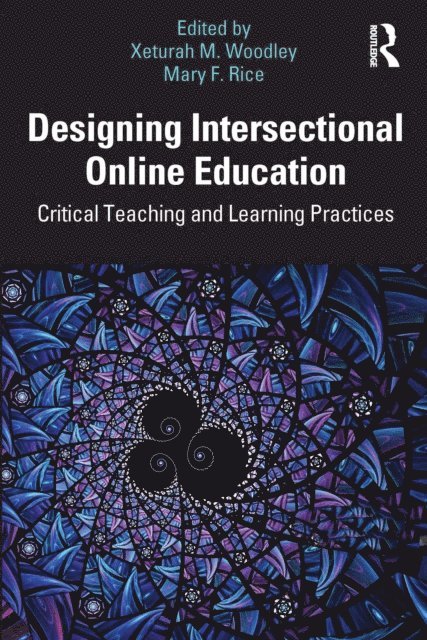 Mary Rice, Xeturah Woodley - Designing Intersectional Online Education, E-bok