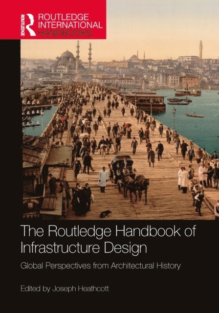 Joseph Heathcott - Routledge Handbook of Infrastructure Design, E-bok