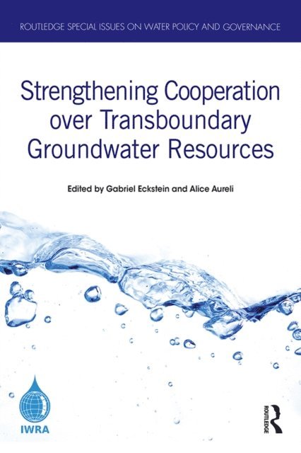 Alice Aureli, Gabriel Eckstein - Strengthening Cooperation over Transboundary Groundwater Resources, E-bok