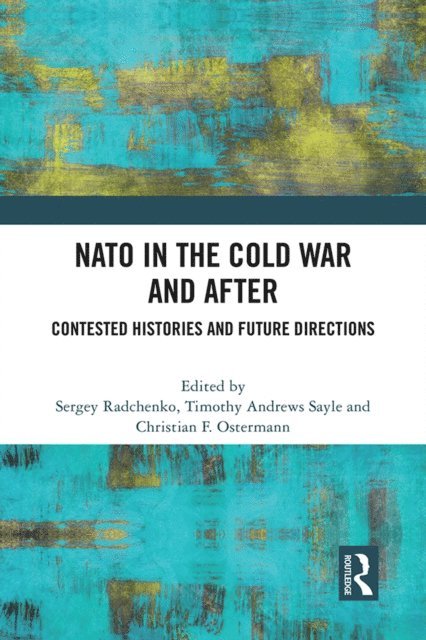 Christian Ostermann, Timothy Andrews Sayle, Sergey Radchenko - NATO in the Cold War and After, E-bok