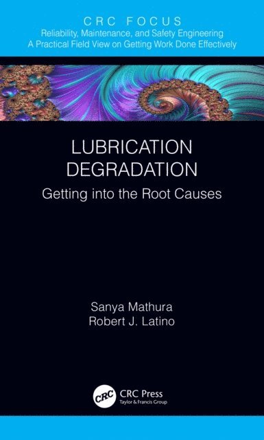 Robert J. Latino, Sanya Mathura - Lubrication Degradation, E-bok
