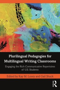 Plurilingual Pedagogies for Multilingual Writing Classrooms