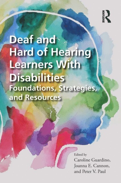 Peter V. Paul, Joanna E. Cannon, Caroline Guardino - Deaf and Hard of Hearing Learners With Disabilities, E-bok