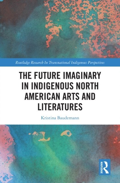 Kristina Baudemann - Future Imaginary in Indigenous North American Arts and Literatures, E-bok